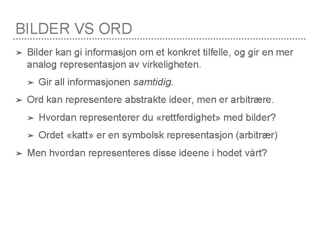 BILDER VS ORD ➤ Bilder kan gi informasjon om et konkret tilfelle, og gir