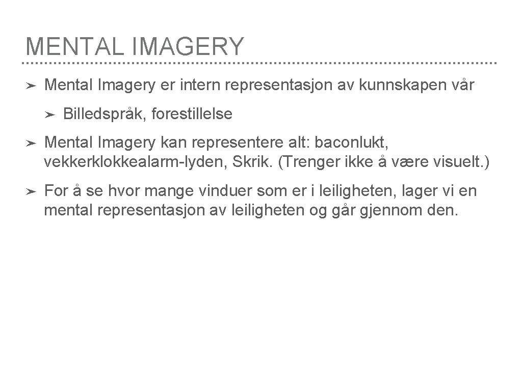 MENTAL IMAGERY ➤ Mental Imagery er intern representasjon av kunnskapen vår ➤ Billedspråk, forestillelse