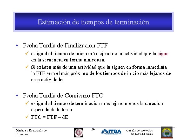 Estimación de tiempos de terminación • Fecha Tardía de Finalización FTF ü es igual