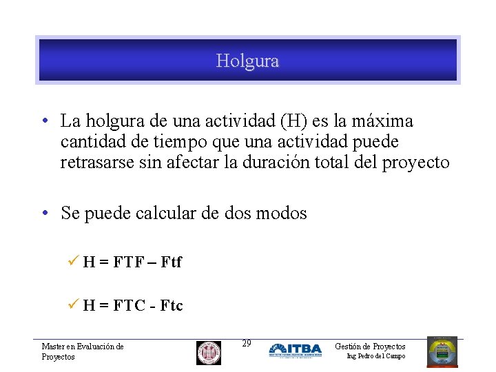 Holgura • La holgura de una actividad (H) es la máxima cantidad de tiempo