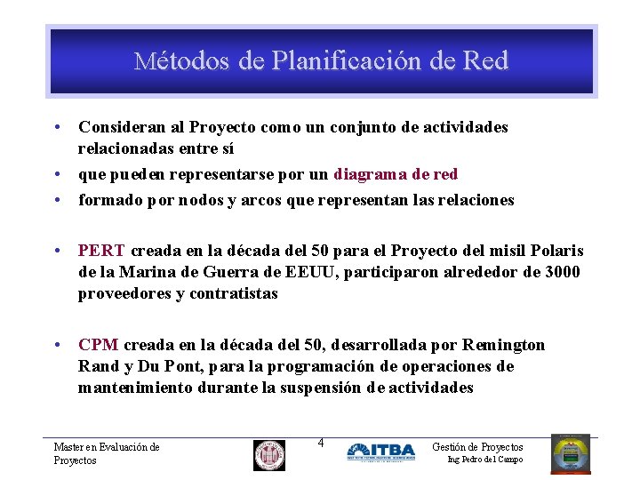 Métodos de Planificación de Red • Consideran al Proyecto como un conjunto de actividades