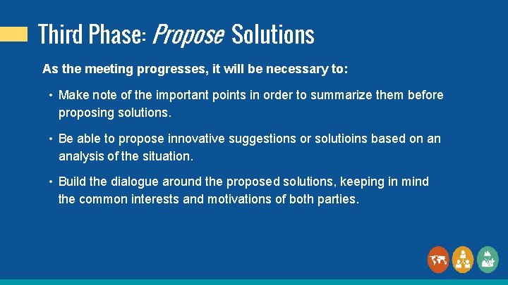 Third Phase: Propose Solutions As the meeting progresses, it will be necessary to: •