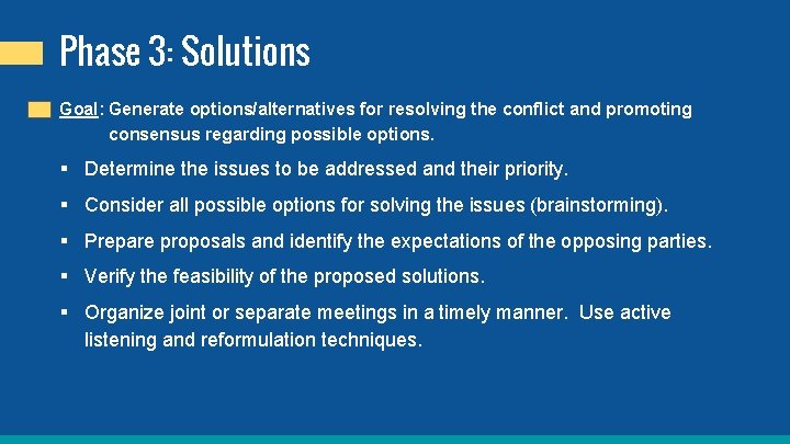 Phase 3: Solutions Goal: Generate options/alternatives for resolving the conflict and promoting consensus regarding
