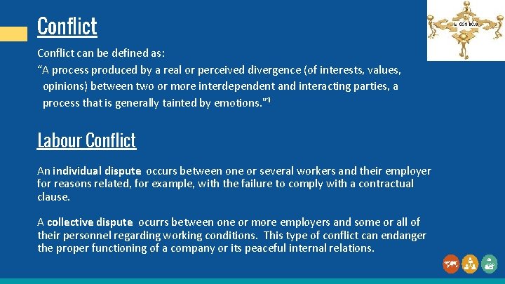 Conflict can be defined as: “A process produced by a real or perceived divergence