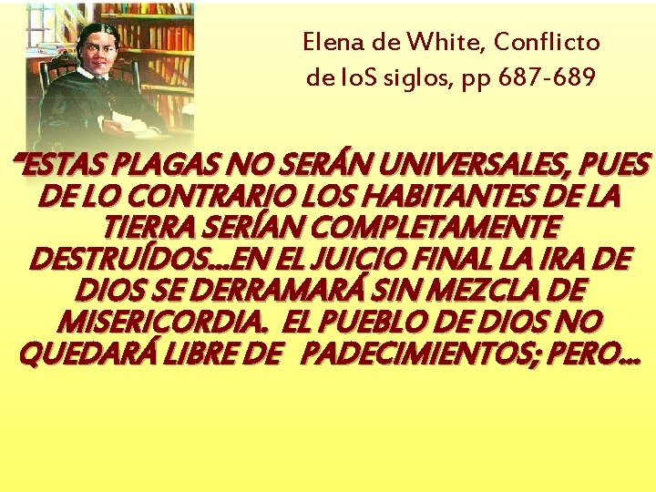Elena de White, Conflicto de lo. S siglos, pp 687 -689 “ESTAS PLAGAS NO