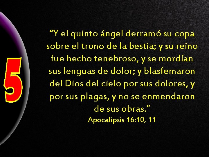 “Y el quinto ángel derramó su copa sobre el trono de la bestia; y