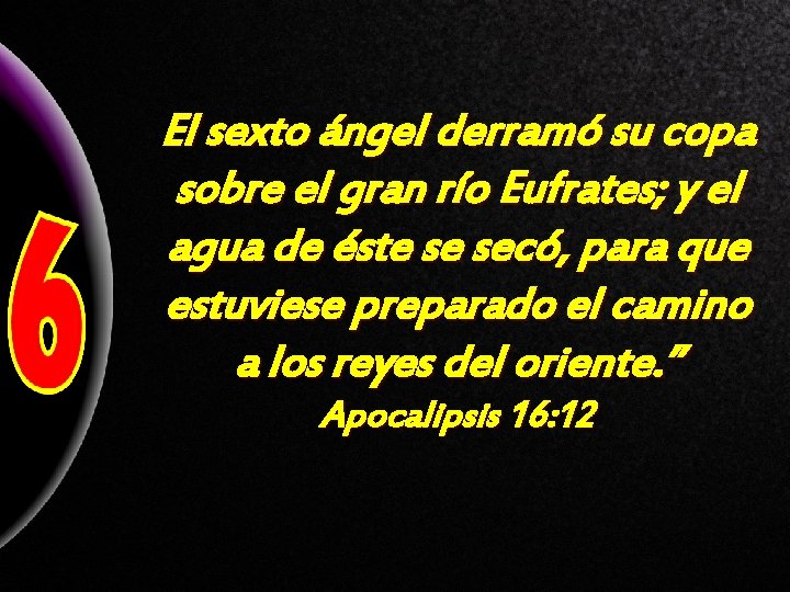 El sexto ángel derramó su copa sobre el gran río Eufrates; y el agua