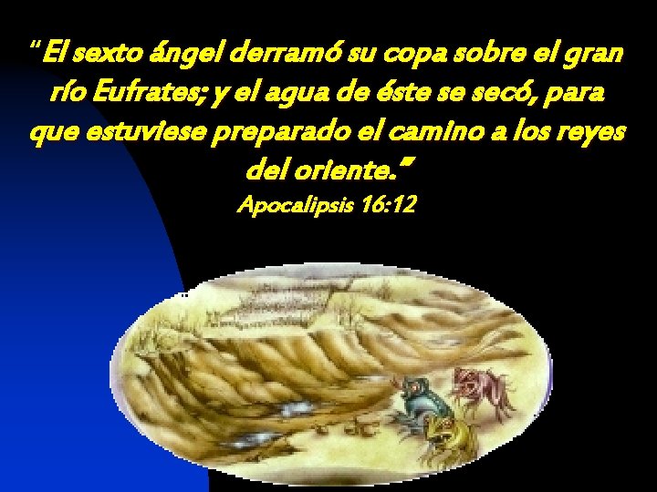 “El sexto ángel derramó su copa sobre el gran río Eufrates; y el agua