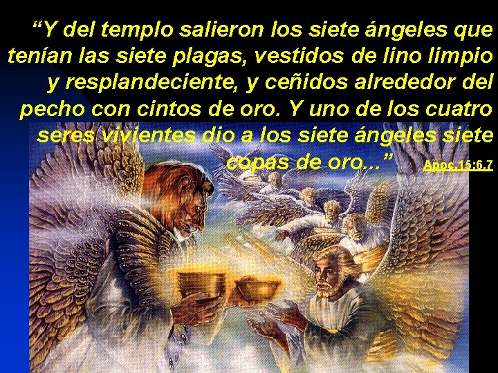 “Y del templo salieron los siete ángeles que tenían las siete plagas, vestidos de