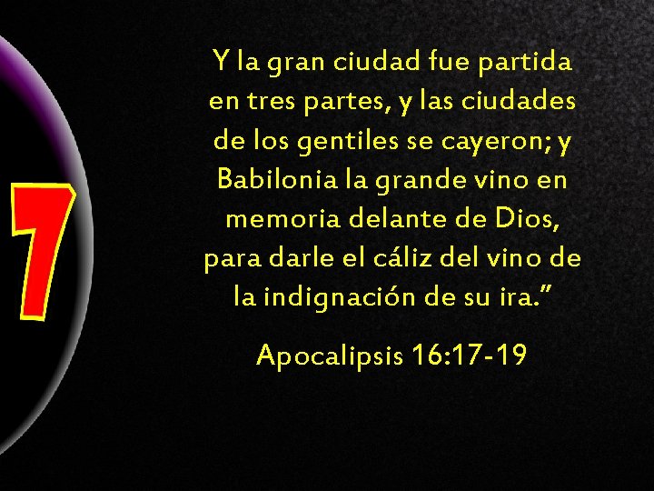 Y la gran ciudad fue partida en tres partes, y las ciudades de los