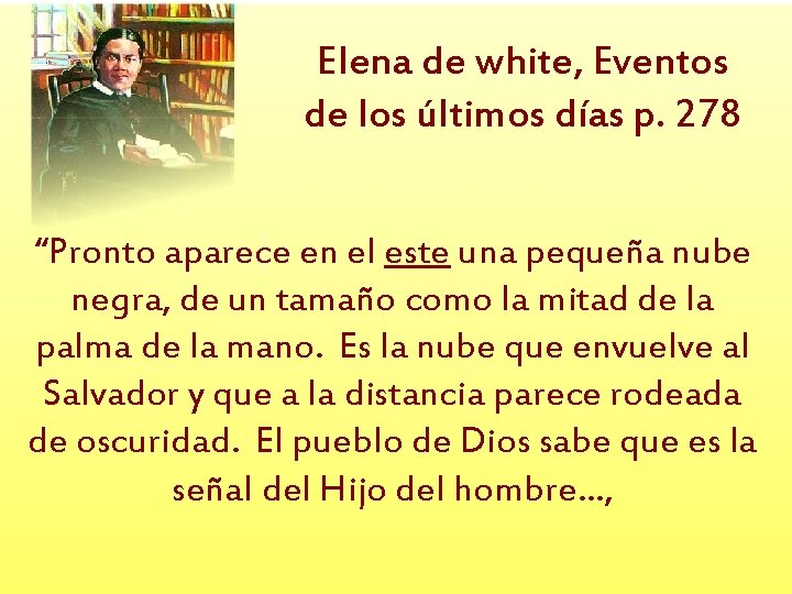 Elena de white, Eventos de los últimos días p. 278 “Pronto aparece en el