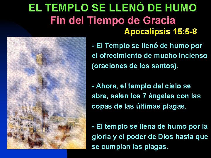 EL TEMPLO SE LLENÓ DE HUMO Fin del Tiempo de Gracia Apocalipsis 15: 5