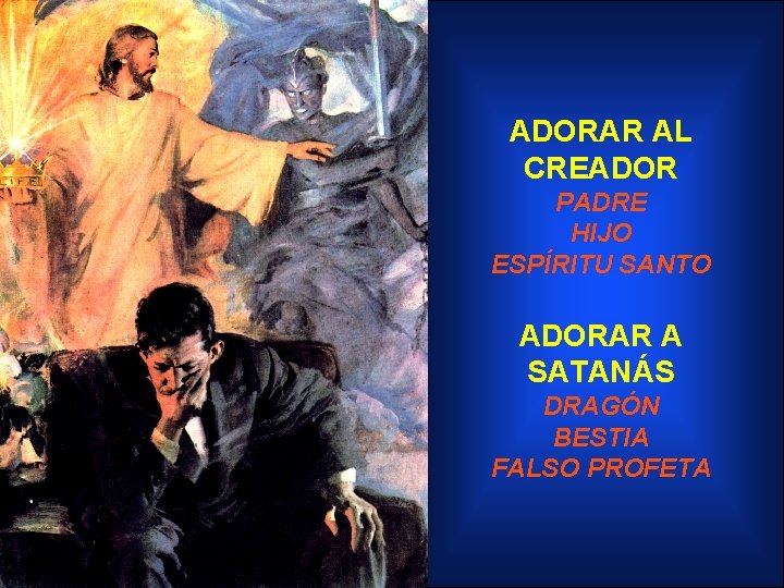 ADORAR AL CREADOR PADRE HIJO ESPÍRITU SANTO ADORAR A SATANÁS DRAGÓN BESTIA FALSO PROFETA
