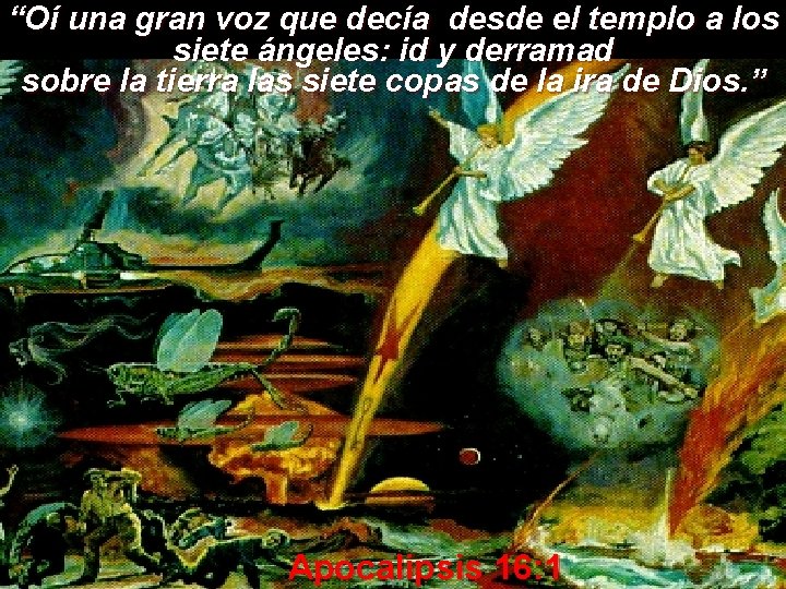 “Oí una gran voz que decía desde el templo a los siete ángeles: id