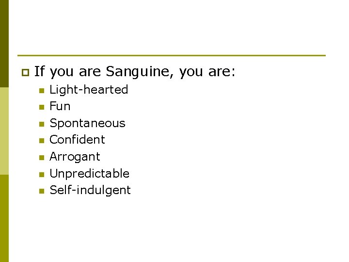 p If you are Sanguine, you are: n n n n Light-hearted Fun Spontaneous