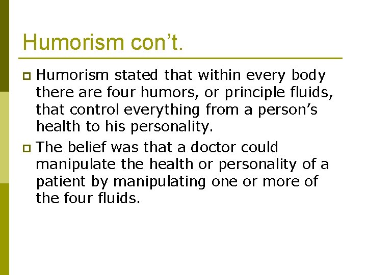 Humorism con’t. Humorism stated that within every body there are four humors, or principle