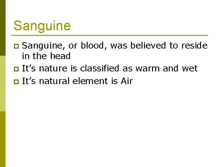 Sanguine, or blood, was believed to reside in the head p It’s nature is