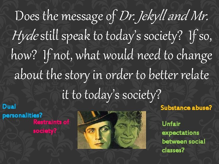 Does the message of Dr. Jekyll and Mr. Hyde still speak to today’s society?