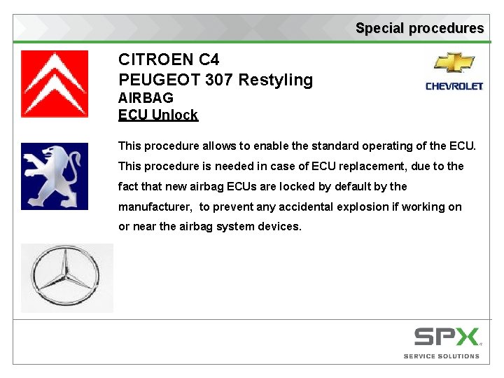 Special procedures CITROEN C 4 PEUGEOT 307 Restyling AIRBAG ECU Unlock This procedure allows