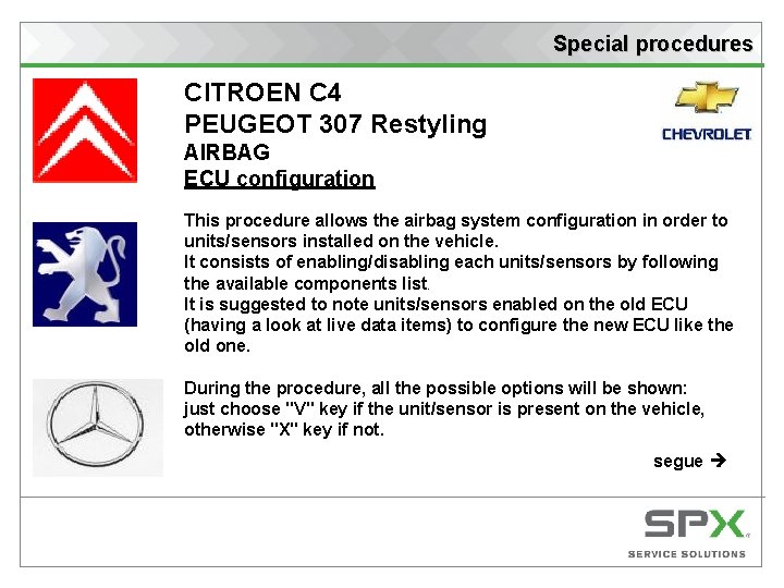Special procedures CITROEN C 4 PEUGEOT 307 Restyling AIRBAG ECU configuration This procedure allows
