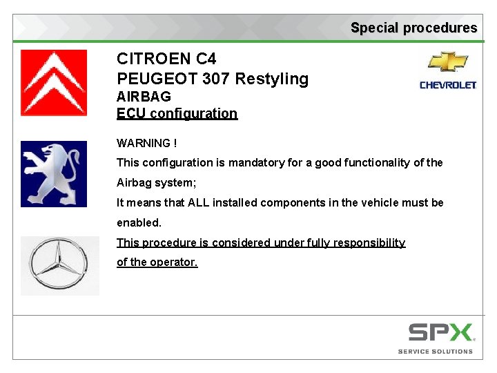 Special procedures CITROEN C 4 PEUGEOT 307 Restyling AIRBAG ECU configuration WARNING ! This