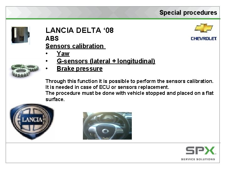 Special procedures LANCIA DELTA ‘ 08 ABS Sensors calibration • Yaw • G-sensors (lateral
