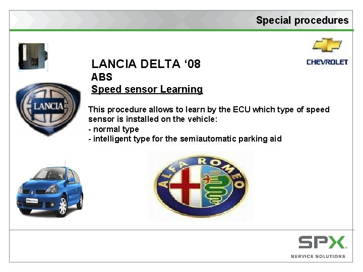 Special procedures LANCIA DELTA ‘ 08 ABS Speed sensor Learning This procedure allows to