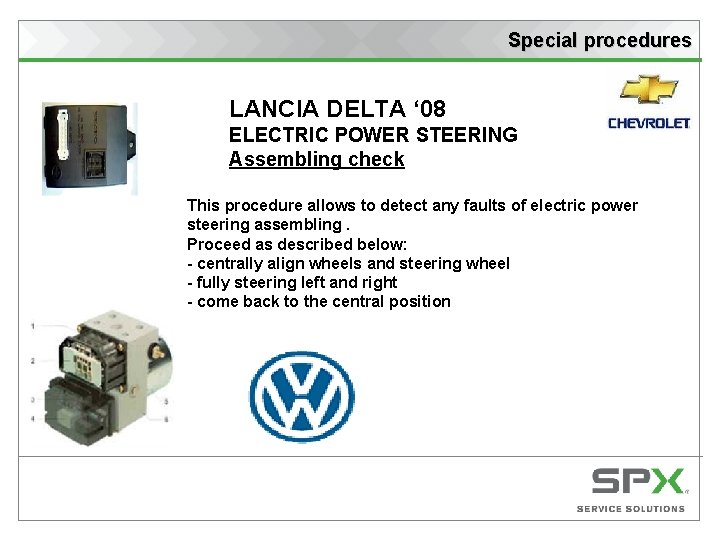 Special procedures LANCIA DELTA ‘ 08 ELECTRIC POWER STEERING Assembling check This procedure allows