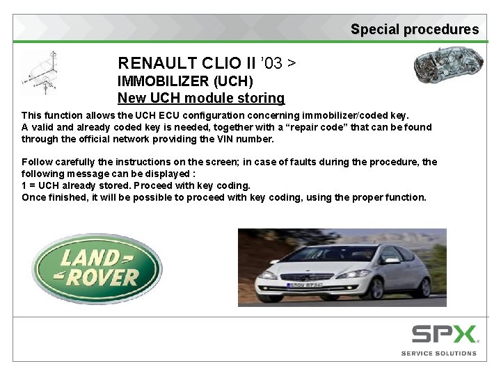 Special procedures RENAULT CLIO II ’ 03 > IMMOBILIZER (UCH) New UCH module storing