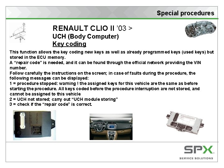 Special procedures RENAULT CLIO II ’ 03 > UCH (Body Computer) Key coding This