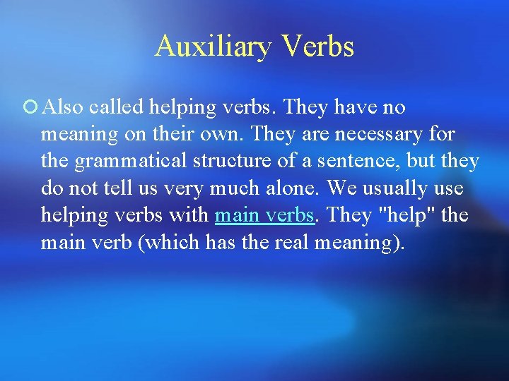 Auxiliary Verbs ¡ Also called helping verbs. They have no meaning on their own.