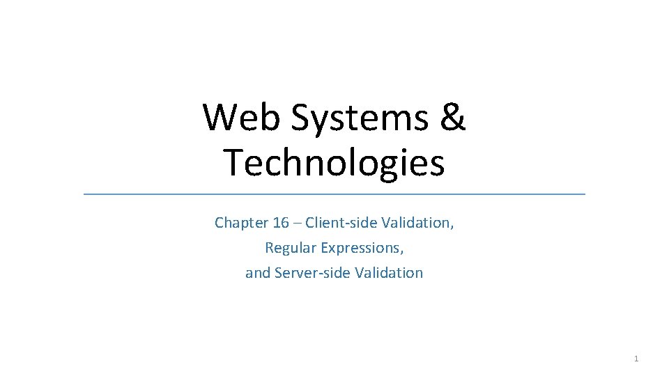 Web Systems & Technologies Chapter 16 – Client-side Validation, Regular Expressions, and Server-side Validation