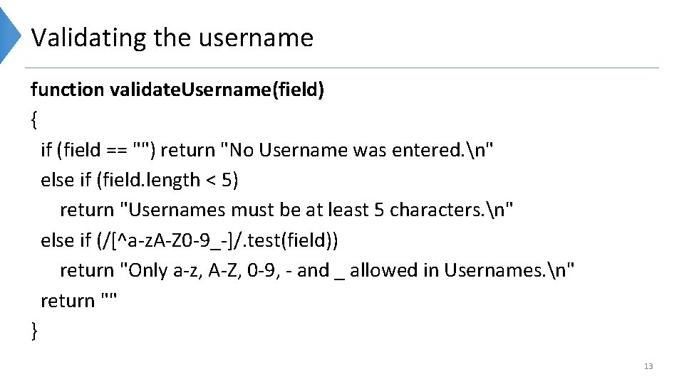 Validating the username function validate. Username(field) { if (field == "") return "No Username