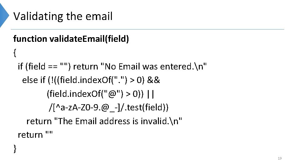Validating the email function validate. Email(field) { if (field == "") return "No Email