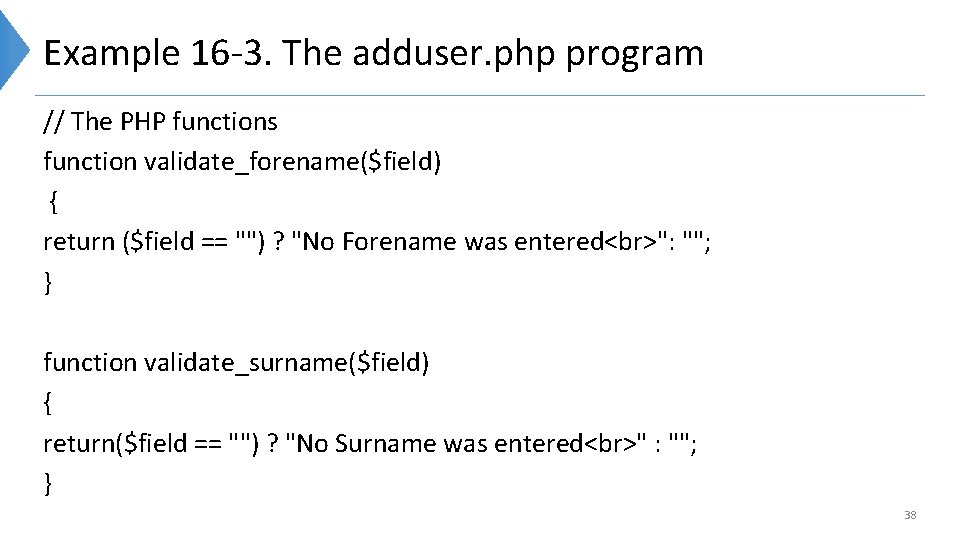 Example 16 -3. The adduser. php program // The PHP functions function validate_forename($field) {