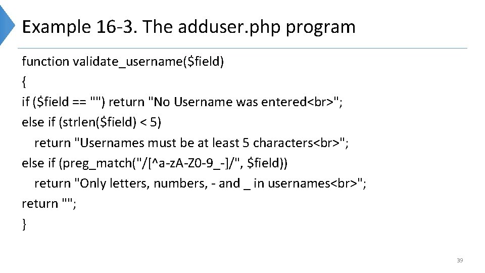 Example 16 -3. The adduser. php program function validate_username($field) { if ($field == "")