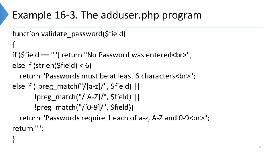 Example 16 -3. The adduser. php program function validate_password($field) { if ($field == "")