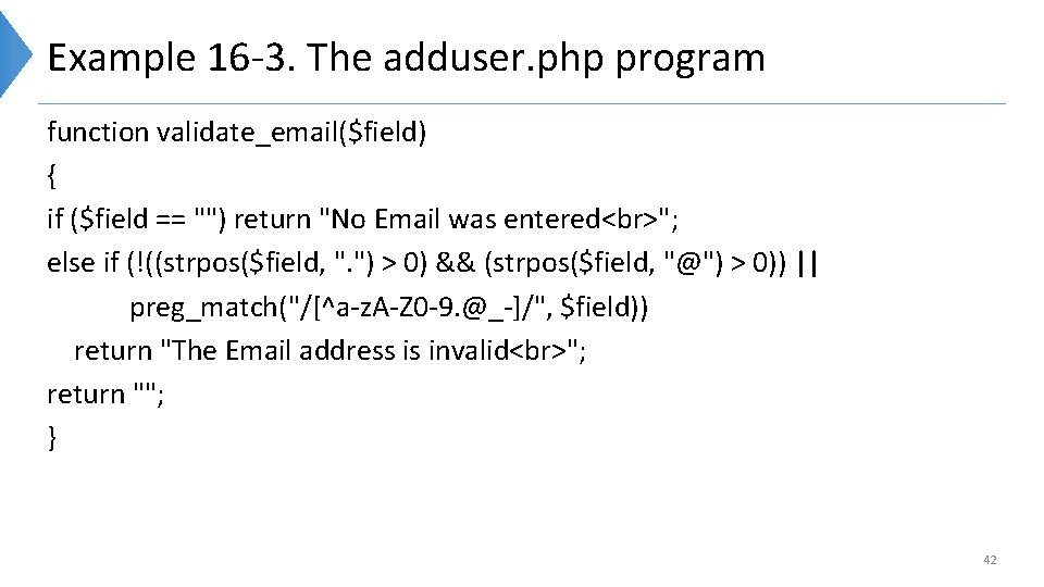 Example 16 -3. The adduser. php program function validate_email($field) { if ($field == "")