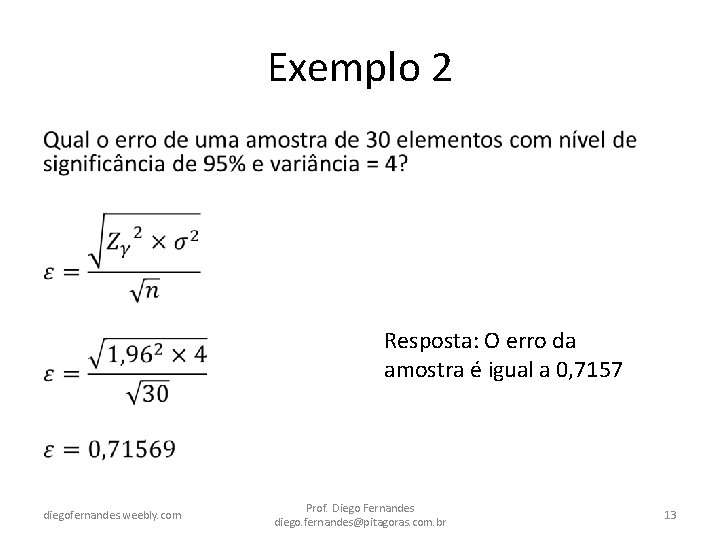 Exemplo 2 • Resposta: O erro da amostra é igual a 0, 7157 diegofernandes.