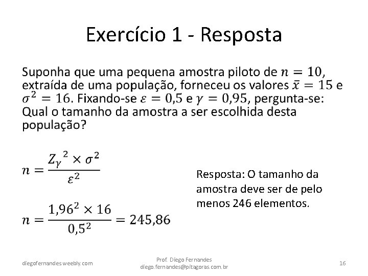 Exercício 1 - Resposta • Resposta: O tamanho da amostra deve ser de pelo
