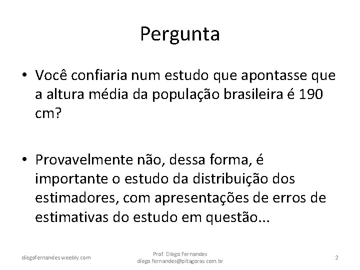 Pergunta • Você confiaria num estudo que apontasse que a altura média da população