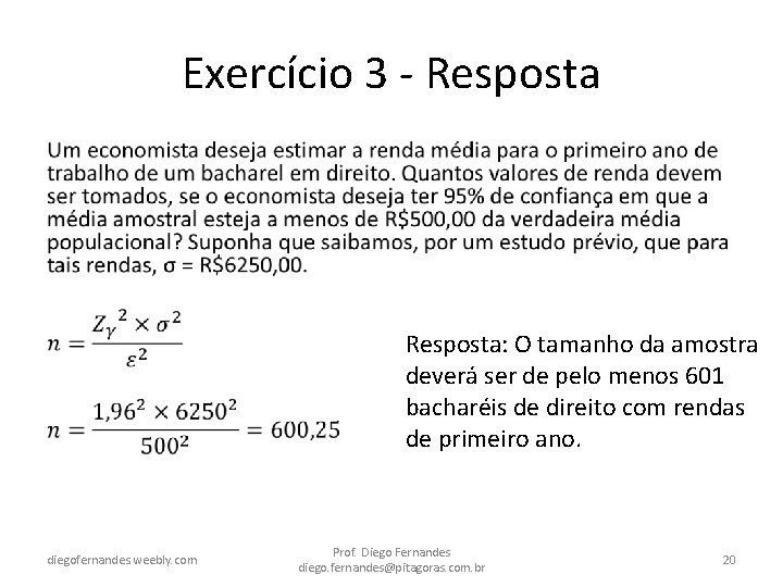 Exercício 3 - Resposta • Resposta: O tamanho da amostra deverá ser de pelo