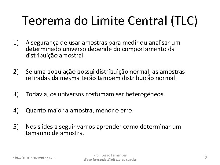 Teorema do Limite Central (TLC) 1) A segurança de usar amostras para medir ou