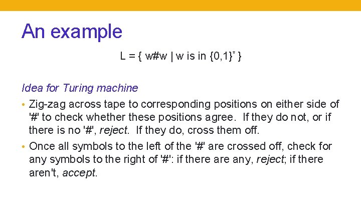 An example L = { w#w | w is in {0, 1}* } Idea
