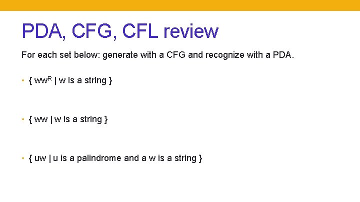 PDA, CFG, CFL review For each set below: generate with a CFG and recognize