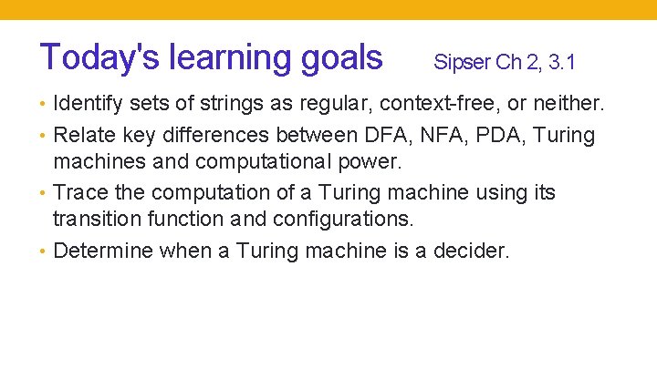 Today's learning goals Sipser Ch 2, 3. 1 • Identify sets of strings as