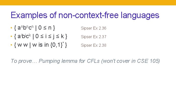 Examples of non-context-free languages • { anbncn | 0 ≤ n } Sipser Ex