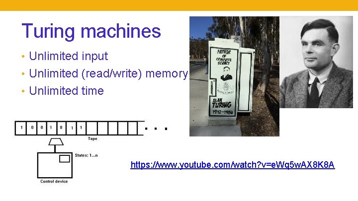 Turing machines • Unlimited input • Unlimited (read/write) memory • Unlimited time https: //www.