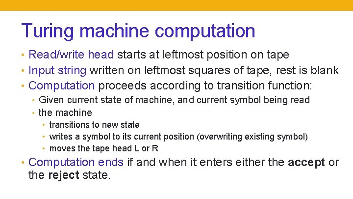 Turing machine computation • Read/write head starts at leftmost position on tape • Input