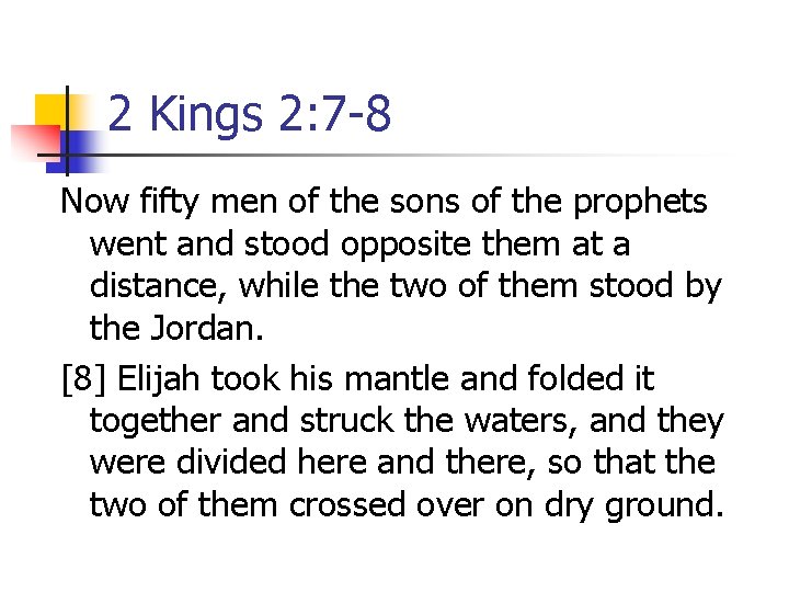 2 Kings 2: 7 -8 Now fifty men of the sons of the prophets